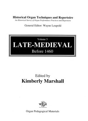 Historical Organ Techniques and Repertoire, Volume 3, Late-Medieval Before 1460 - (ed. Kimberly Marshall)