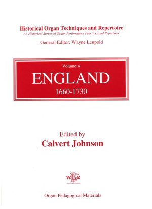 Historical Organ Techniques and Repertoire, Volume 4, England, 1660–1730 - (ed. Calvert Johnson)