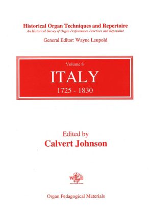 Historical Organ Techniques and Repertoire, Volume 8, Italy, 1725–1830 - (ed. Calvert Johnson)