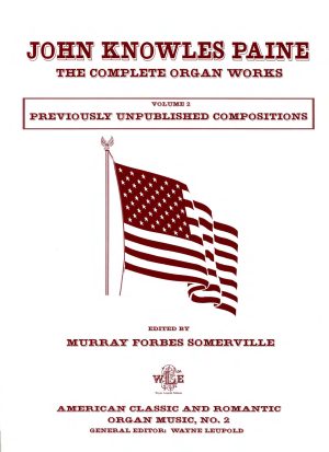 The Complete Organ Works, Vol. 2, Previously Unpublished Compositions - John Knowles Paine