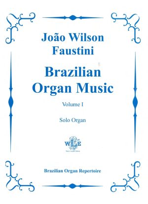 Brazilian Organ Music Volume I - João Wilson Faustini