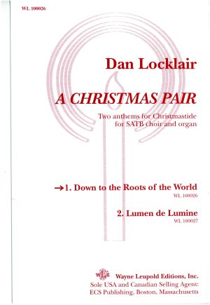 A Christmas Pair. 1. Down to the Roots of the World (SATB with organ accompaniment) – Dan Locklair-0