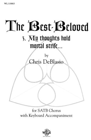 The Best Beloved: 3. My Thoughts Hold Mortal Strife . . . (SATB) – Chris DeBlasio-0