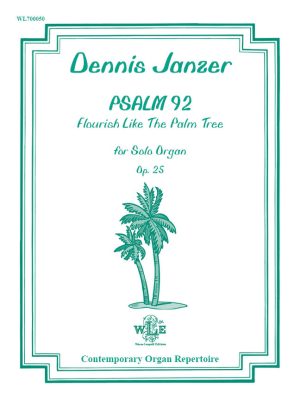 PSALM 92, Flourish Like the Palm Tree, Op. 25 - Dennis Janzer