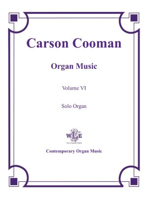 The Organ Music of Carson Cooman, Vol. VI, Solo Organ