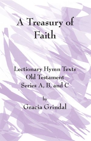 A Treasury of Faith: Lectionary Hymn Texts, Old Testament, Series A, B, and C - Gracia Grindal