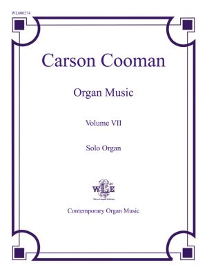 The Organ Music of Carson Cooman, Vol. VII, Solo Organ