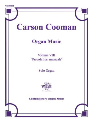 The Organ Music of Carson Cooman, Vol. VIII, Solo Organ