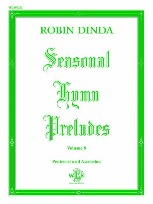Seasonal Hymn Preludes, Volume 8, Pentecost and Ascension, Op. 18 – Robin Dinda-0
