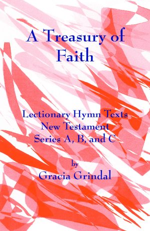 A Treasury of Faith: Lectionary Hymn Texts, New Testament, Series A, B, and C – Gracia Grindal-0