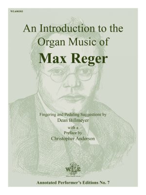 Annotated Performer’s Editions, No. 7, An Introduction to the Organ Music of Max Reger – Max Reger-0