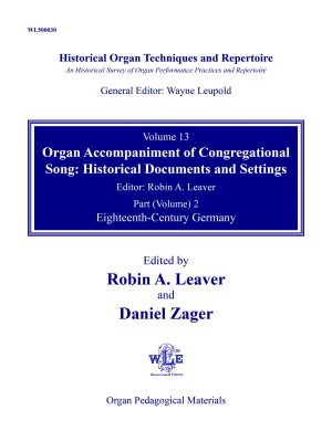Historical Organ Techniques and Repertoire, Volume 13, Organ Accompaniment of Congregational Song: Historical Documents and Settings, Part (Volume) 2: Eighteenth-Century Germany (eds. Robin A. Leaver and Daniel Zager)-0
