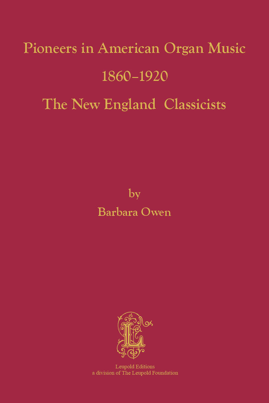 Owen, Barbara – Pioneers in American Organ Music 1860-1920 The New England  Classicists The Leupold Foundation