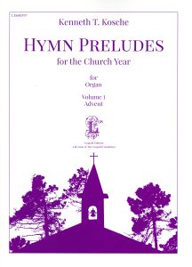 Kosche, Kenneth T. – Hymn Preludes for the Church Year Vol. 1 Advent
