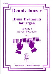JANZER, DENNIS – Hymn Treatments for Organ Volume 5 Advent Postludes Op. 35