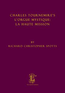 Spotts, Richard – Charles Tournemire's L'Orgue Mystique : La Haute Mission