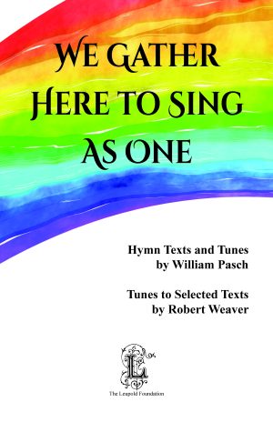 We Gather Here to Sing as One - Hymn Texts and Tunes by William Pasch - Tunes to Selected Texts by Robert Weaver